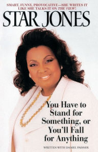 Title: You Have to Stand for Something, Or You'll Fall for Anything, Author: Star Jones