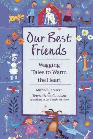 Title: Our Best Friends: Wagging Tales to Warm the Heart, Author: Michael Capuzzo