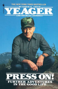 Title: Press On!: Further Adventures in the Good Life, Author: Chuck Yeager