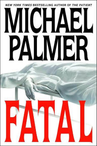 Title: Fatal, Author: Michael Palmer