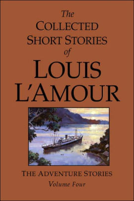 The Collected Short Stories Of Louis L Amour The Adventure Stories Volume 4 By Louis L Amour Hardcover Barnes Noble