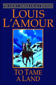 Title: To Tame a Land: A Novel, Author: Louis L'Amour