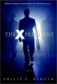 Title: X President, Author: Philip Baruth