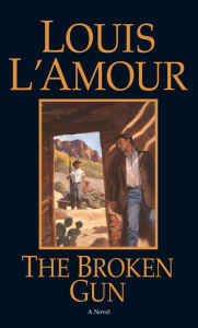 Title: The Broken Gun: A Novel, Author: Louis L'Amour