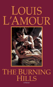 Title: The Burning Hills: A Novel, Author: Louis L'Amour