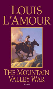 Title: The Mountain Valley War: A Novel, Author: Louis L'Amour