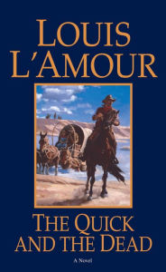 Title: The Quick and the Dead: A Novel, Author: Louis L'Amour