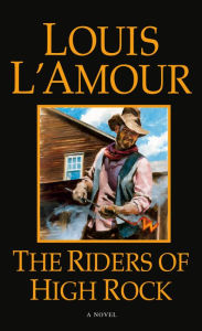 Title: The Riders of High Rock: A Novel, Author: Louis L'Amour