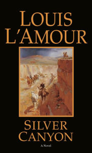 Title: Silver Canyon: A Novel, Author: Louis L'Amour