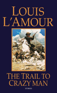 Title: Trail to Crazy Man, Author: Louis L'Amour