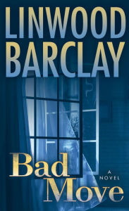 Title: Bad Move: A Novel, Author: Linwood Barclay