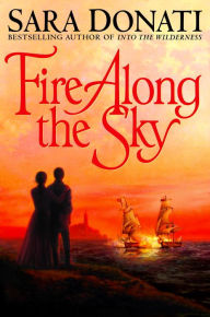 Title: Fire Along the Sky (Wilderness Series #4), Author: Sara Donati