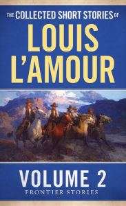 Collected Short Stories of Louis L'Amour: The Frontier Stories, Volume Two