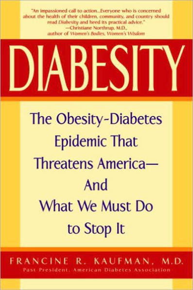 Diabesity: The Obesity-Diabetes Epidemic That Threatens America--and What We Must Do to Stop It