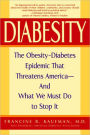 Diabesity: The Obesity-Diabetes Epidemic That Threatens America--and What We Must Do to Stop It