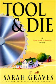 Title: Tool and Die (Home Repair Is Homicide Series #8), Author: Sarah Graves