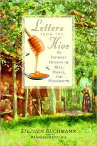 Title: Letters from the Hive: An Intimate History of Bees, Honey, and Humankind, Author: Stephen Buchmann