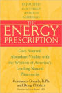 The Energy Prescription: Give Yourself Abundant Vitality with the Wisdom of America's Leading Natural Pharmacist