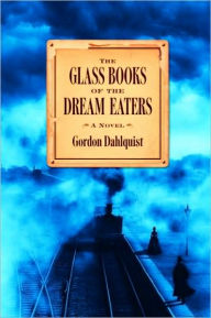 Title: The Glass Books of the Dream Eaters, Author: Gordon Dahlquist