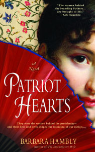 Title: Patriot Hearts: A Novel of the Founding Mothers, Author: Barbara Hambly