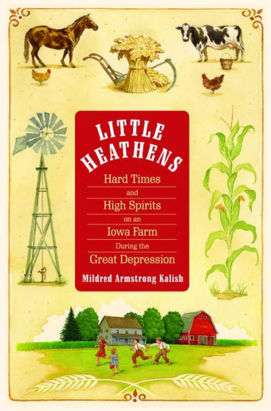 Little Heathens: Hard Times and High Spirits on an Iowa Farm During the Great Depression