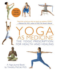 Title: Yoga as Medicine: The Yogic Prescription for Health and Healing, Author: Yoga Journal