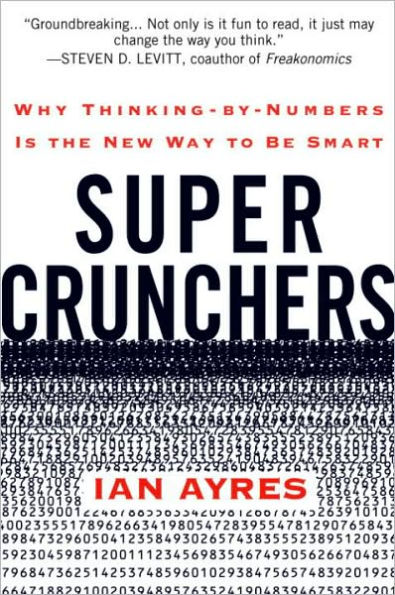 Super Crunchers: How Thinking by Numbers Is the New Way to Be Smart