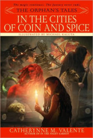 Title: The Orphan's Tales, Volume II: In the Cities of Coin and Spice, Author: Catherynne M. Valente