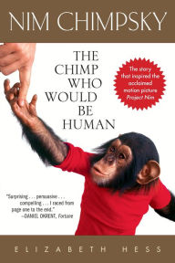 Title: Nim Chimpsky: The Chimp Who Would Be Human, Author: Elizabeth Hess