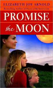 Title: Promise the Moon: A Novel, Author: Elizabeth Arnold