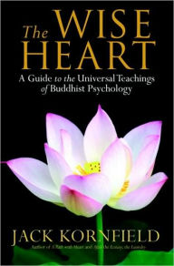 Title: The Wise Heart: A Guide to the Universal Teachings of Buddhist Psychology, Author: Jack Kornfield