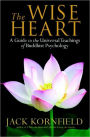 The Wise Heart: A Guide to the Universal Teachings of Buddhist Psychology