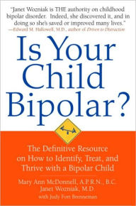 Title: Is Your Child Bipolar?: The Definitive Resource on How to Identify, Treat, and Thrive with a Bipolar Child, Author: Mary Ann McDonnell