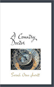 Title: Country Doctor, Author: Sarah Orne Jewett