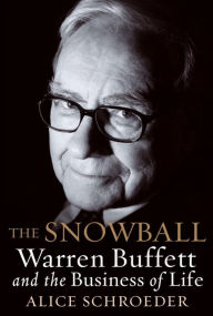 Title: The Snowball: Warren Buffett and the Business of Life, Author: Alice Schroeder