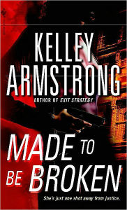 Title: Made to Be Broken (Nadia Stafford Series #2), Author: Kelley Armstrong