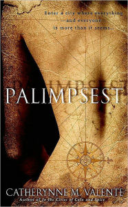 Title: Palimpsest, Author: Catherynne M. Valente