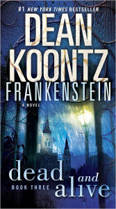 Dead and Alive (Dean Koontz's Frankenstein #3)