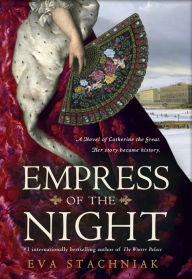 Title: Empress of the Night: A Novel of Catherine the Great, Author: Eva Stachniak