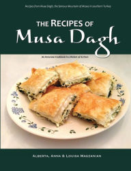 Title: The Recipes of Musa Dagh - an Armenian cookbook in a dialect of its Own, Author: Alberta Magzanian