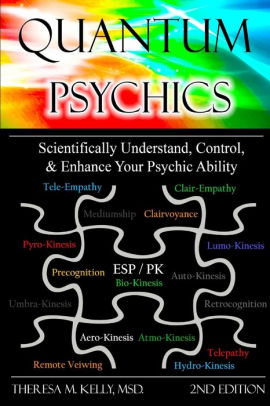 Quantum Psychics Scientifically Understand Control And Enhance Your Psychic Ability By Theresa M Kelly Dr Theresa M Kelly Paperback Barnes Noble