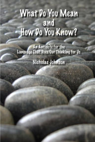 Title: What Do You Mean and How Do You Know?, Author: Nicholas Johnson