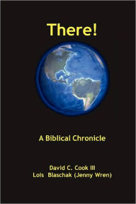 Title: There! a Biblical Chronology, Author: David C. III Cook