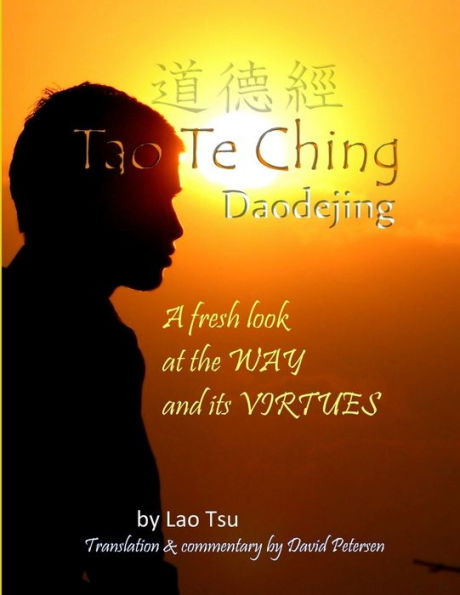 Tao Te Ching / Daodejing: A Fresh Look at the Way and Its Virtues