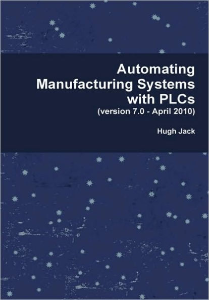 Automating Manufacturing Systems with PLCs