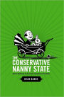 The Conservative Nanny State: How the Wealthy Use the Government to Stay Rich and Get Richer