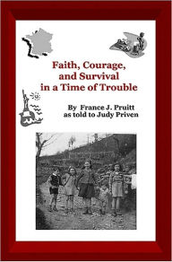 Title: Faith, Courage, and Survival in a Time of Trouble, Author: France J. Pruitt