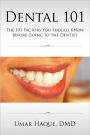 Dental 101: The 101 Factors You Should Know Before Going To The Dentist
