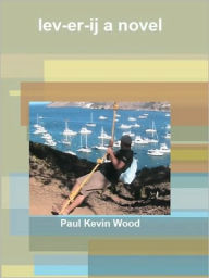 Title: lev-er-ij a novel, Author: Paul Kevin Wood