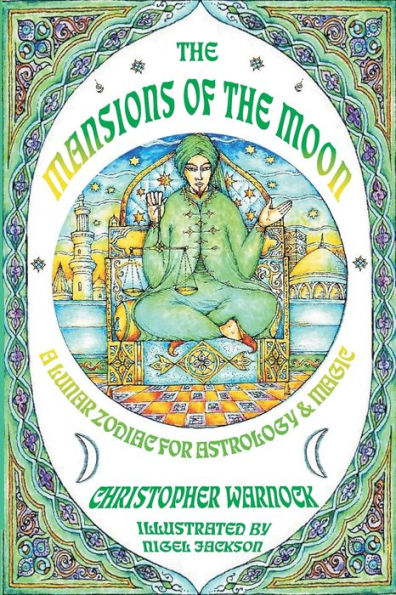 Mansions of the Moon: A Lunar Zodiac for Astrology and Magic